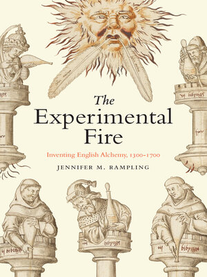 cover image of The Experimental Fire: Inventing English Alchemy, 1300–1700